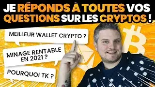 Je r&eacute;ponds &agrave; toutes vos questions sur les cryptos