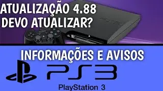 ATUALIZA&Ccedil;&Atilde;O DO PS3 FIRMWARE 4.88 - INFORMA&Ccedil;&Otilde;ES IMPORTANTES | N&Atilde;O ATUALIZAR! AGUARDEM...