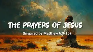 The prayers of Jesus// Matthew 6:9-15 //morning  prayers song