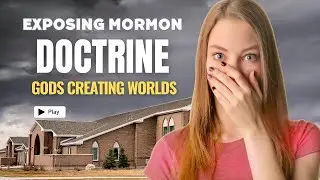 Exposing Mormon Doctrine  - Gods Creating Worlds