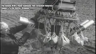 The Insane WW2 Paper Balloons That Attacked America | Japan&rsquo;s Fu-Go Secret Weapon