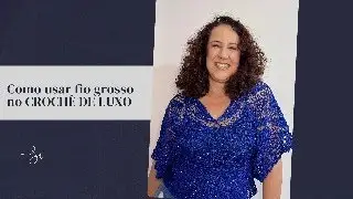 Como usar fio grosso no Crochê de Luxo - Simone Carvalho