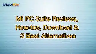 Mi PC Suite Reviews, How-tos, Download & 3 Best Alternatives