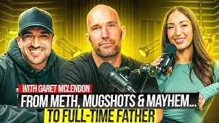 Garet Mclendon | From Meth, Mugshots & Mayhem&hellip; to Full-Time Father | Episode 44