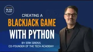 Creating a Blackjack Game in Python with Erik Gross (Co-Founder of The Tech Academy)