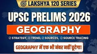 Lakshya 120 (Geography) - Complete Strategy for UPSC Prelims 2026