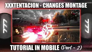 🔥XXXTENTACION - changes | How To Edit Like 777 In Mobile(Part-2)| changes Montage Editing Tutorial