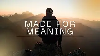 MADE FOR MEANING