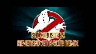 Ray Parker Jr - Ghostbusters (Reverend John Club Remix)