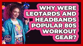 Why were leotards and headbands popular 80s workout gear?