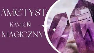 Ametyst - właściwości magiczne i zdrowotne. Poznaj jego moc