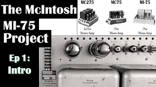 McIntosh MI-75 Tube Amplifier: Ep 1- Intro - Compared to MC275 MC75 Vintage DIY