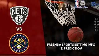 Brooklyn Nets VS Denver Nuggets 3/19 FREE NBA Sports Betting Info & My Pick/Prediction