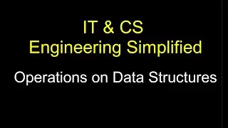 Operations on Data Structures || IT and CS Engineering Simplified