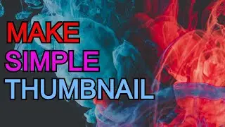 HOW TO MAKE SIMPLE THUMBNAIL FOR VIDEO .