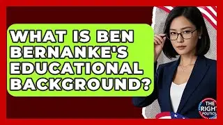 What Is Ben Bernanke's Educational Background? - The Right Politics