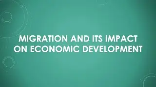 Migration and Its Impact on Economic Development