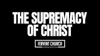 The Supremacy of Christ | Colossians 1:15-23
