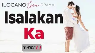 ILOCANO DRAMA | LOVE STORY | ISALAKAN KA | PART 11