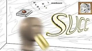 MEME MAN does the SUCC