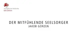 Der mitfühlende Seelsorger // Jakob Görzen