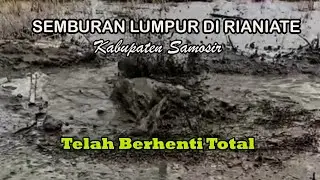 SEMBURAN LUMPUR DI RIANIATE - SAMOSIR SUDAH BERHENTI TOTAL