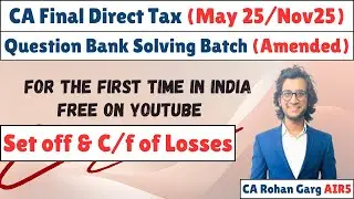 Set off & C/f of Losses All Questions Solved May 25 CA Final DT |CA Rohan Garg AIR5|