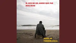 El Eco de un Amor Que Fue Realidad