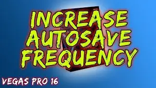 How To Increase Autosave Frequency - Vegas Pro 16 - 2018