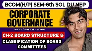 CH-2 Board Structure & Classification of Board Committees| Bcom(P/H)|Corporate Governance|Sem-6th DU