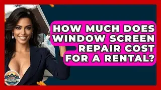 How Much Does Window Screen Repair Cost For A Rental? - Home Investing Experts