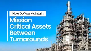 How Do You Maintain Mission-Critical Assets Between Turnarounds?