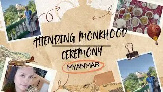 ATTENDING MONKHOOD CEREMONY IN MYANMAR