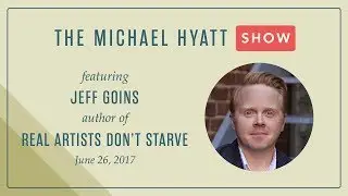 The Michael Hyatt Show with Special Guest, Jeff Goins