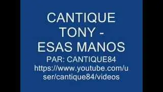 CANTIQUE TONY - ESAS MANOS