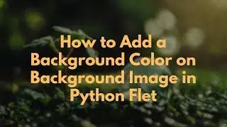 How to Add a Background Color on Background Image in Python Flet
