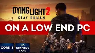 Dying Light 2 Gameplay with NO graphics card | Low End PC | i3