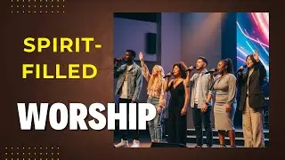 Spirit-filled Worship |  Encounter with God | Longing for God’s Heart | Proclaiming His Promise