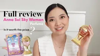 FULL REVIEW Anna Sui Sky Woman !! WORTH THE PRICE GA?