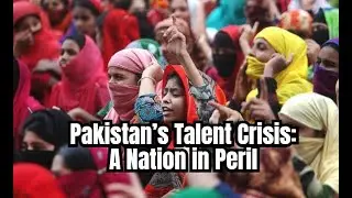 Pakistan&rsquo;s Talent Crisis: A Nation in Peril