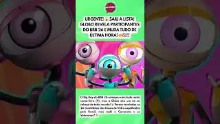URGENTE! 😱 SAIU A LISTA! GLOBO REVELA PARTICIPANTES DO BBB 26 E MUDA TUDO DE &Uacute;LTIMA HORA!
