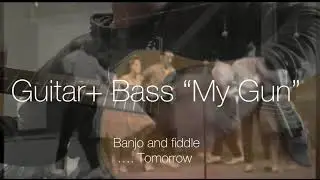 &ldquo;My Gun&rdquo; minus Banjo and Fiddle or Vocals. Will be done soon
