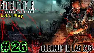 Cleanup In LAB X16 | S.T.A.L.K.E.R. Shadow of Chernobyl | Let's Play Part 26