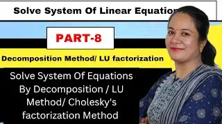 Solve System Of Equations By Decomposition / LU Method/ Cholesky's factorization Method