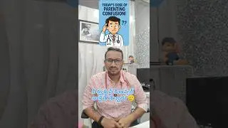 Today's Dose of Parenting Confusion! - Dr Pastuni Sumanth