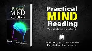 Practical Mind Reading | By William Walker Atkinson | your mind and how to use it
