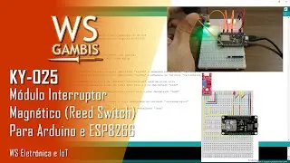 KY-025 - M&oacute;dulo Interruptor Magn&eacute;tico (Reed Switch) | Arduino e ESP8266 | WS Eletr&ocirc;nica e IoT