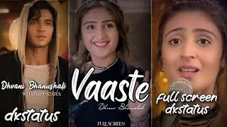 Vaaste FullScreen Whatsapp Status Dhvani Bhanushali Vaaste WhatsApp status Status By dxstatus