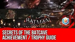 Batman Arkham Knight - Secrets of the Batcave Achievement / Trophy Guide (Batcave)