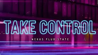 TAKE CONTROL [ NEXUS FLUX STATE ] Edm release.